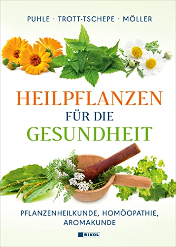 Heilpflanzen für die Gesundheit: Pflanzenheilkunde, Homöopathie, Aromakunde