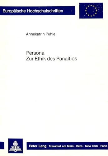 Persona. Zur Ethik des Panaitios (Europäische Hochschulschriften / European University Studies / Publications Universitaires Européennes / Reihe 20: ... Philosophy / Série 20: Philosophie, Band 224)