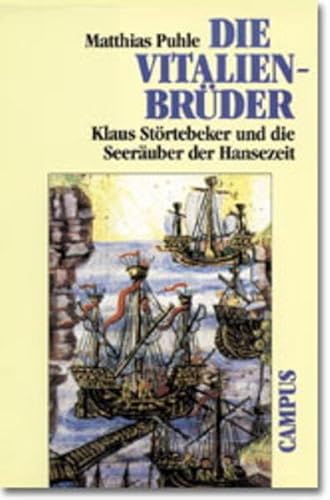 Die Vitalienbrüder: Klaus Störtebeker und die Seeräuber der Hansezeit