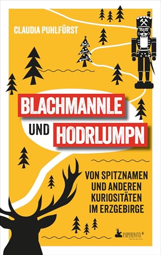 Blachmannle und Hodrlumpn - Das Erzgebirge-Buch: Von Spitznamen und anderen Kuriositäten im Erzgebirge Blachmannle und Hodrlumpn - Das Erzgebirge-Buch: Von Spitznamen und anderen Kuriositäten im Erzgebirge von Edition Wannenbuch