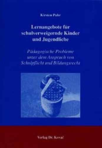 Lernangebote für schulverweigernde Kinder und Jugendliche: Pädagogische Probleme unter dem Anspruch von Schulpflicht und Bildungsrecht (Schriftenreihe Erziehung - Unterricht - Bildung)