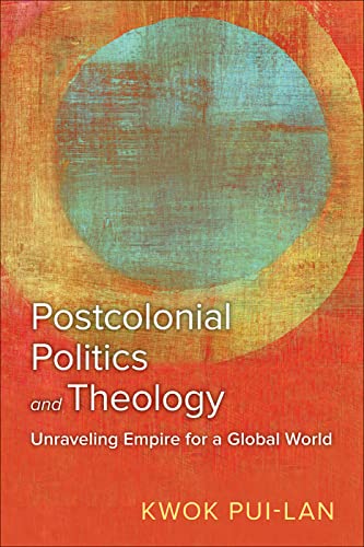 Postcolonial Politics and Theology: Unraveling Empire for a Global World von Westminster John Knox Press