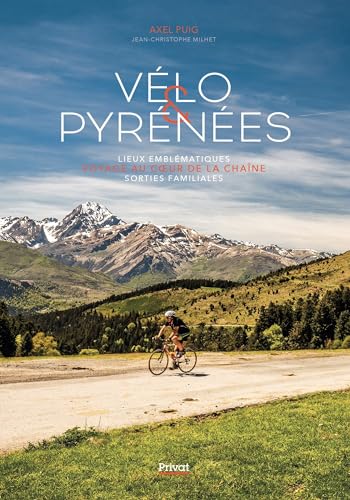 VÉLO & PYRÉNÉES: LIEUX EMBLÉMATIQUES - VOYAGE AU COEUR DE LA CHAÎNE - SORTIES FAMILIALES