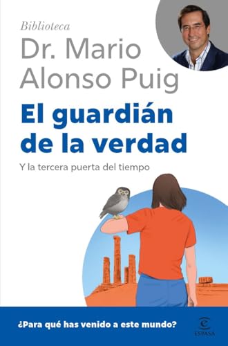 El guardián de la verdad: Y la tercera puerta del tiempo. ¿Para qué has venido a este mundo? (Biblioteca Dr. Mario Alonso Puig) von Espasa