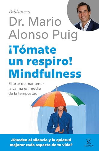 ¡Tómate un respiro! Mindfulness: El arte de mantener la calma en medio de la tempestad (Biblioteca Dr. Mario Alonso Puig) von Espasa
