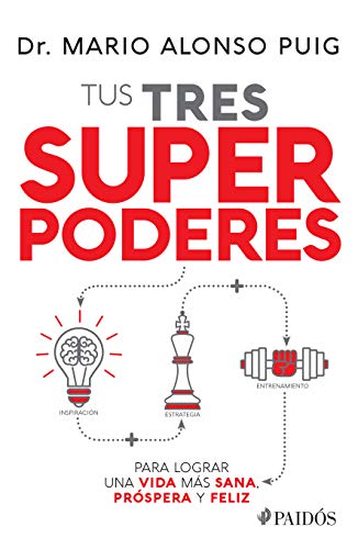 Tus tres superpoderes para lograr una vida más sana, próspera y feliz/ Your Three Super Powers to Achieve a Healthier, More Prosperous and Happy Life