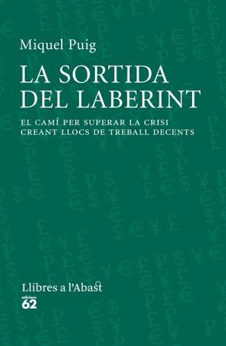La sortida del laberint : El camí per superar la crisi creant llocs de treball decent (Llibres a l'Abast, Band 424) von Edicions 62