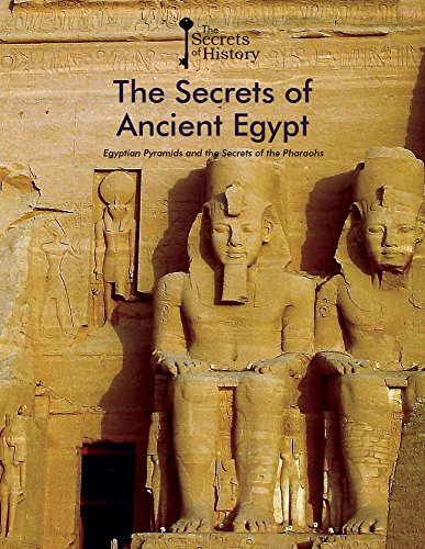 The Secrets of Ancient Egypt: Egyptian Pyramids and the Secrets of the Pharaohs (Secrets of History)