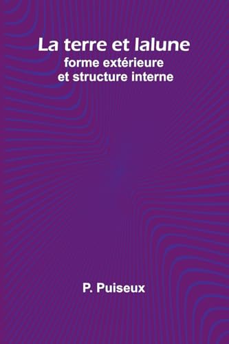 La terre et la lune: forme extérieure et structure interne von Alpha Edition