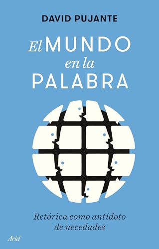 El mundo en la palabra: Retórica como antídoto de necedades (Ariel)