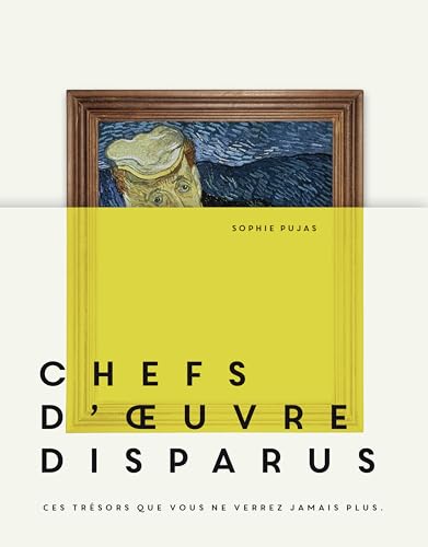 Chefs-d'oeuvre disparus: Ces trésors que vous ne verrez jamais plus von HOEBEKE