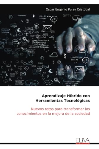 Aprendizaje Híbrido con Herramientas Tecnológicas: Nuevos retos para transformar los conocimientos en la mejora de la sociedad von Eliva Press