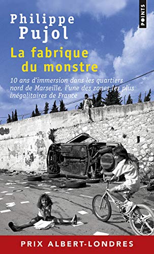 La fabrique du monstre: 10 ans d'immersion dans les quartiers nord de Marseille, l'une des zones les plus inégalitaires de F von Points