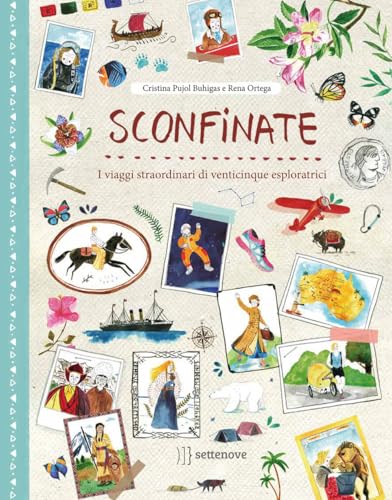 Sconfinate. I viaggi straordinari di venticinque esploratricivvvvvvv. Ediz. a colori (Albi illustrati)