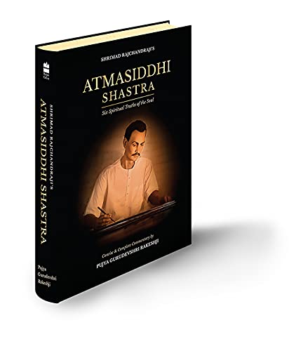 Atmasiddhi Shastra: Six Spiritual Truths of the Soul (Concise & Complete Commentary)