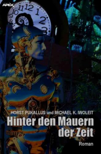 HINTER DEN MAUERN DER ZEIT: Ein Science-Fiction-Roman