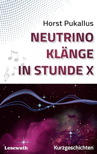 Neutrinoklänge in Stunde X: Story-Collection: SF-Kurzgeschichten von Lesewuth