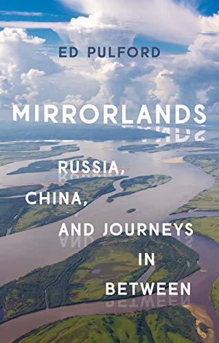 Mirrorlands: Russia, China, and Journeys in Between Mirrorlands: Russia, China, and Journeys in Between von Hurst & Co.