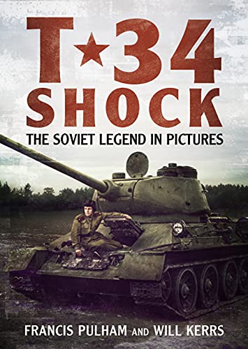 T-34 Shock: The Soviet Legend in Pictures