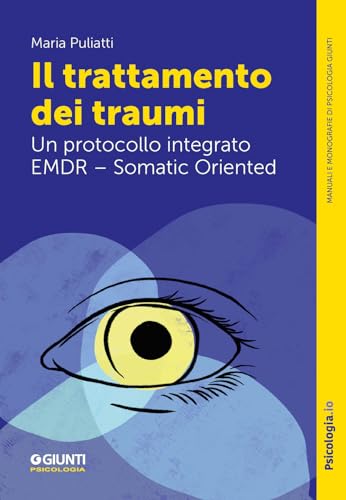 Il trattamento dei traumi. Un protocollo integrato EMDR – Somatic Oriented (Manuali e monografie di psicologia) von Giunti Psicologia.IO