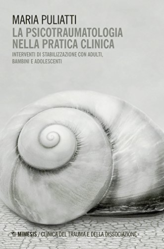 La psicotraumatologia nella pratica clinica. Interventi di stabilizzazione con adulti, bambini e adolescenti (Clinica del trauma e della dissociazione) von Mimesis