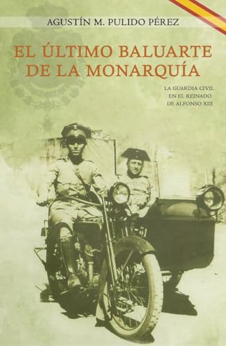 El último baluarte de la Monarquía: La Guardia Civil en el reinado de Alfonso XIII El último baluarte de la Monarquía: La Guardia Civil en el reinado de Alfonso XIII von Ediciones Ruser