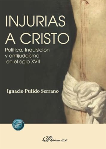 Injurias a Cristo: Política, Inquisición y antijudaísmo en el siglo XVII Injurias a Cristo: Política, Inquisición y antijudaísmo en el siglo XVII von Editorial Dykinson, S.L.