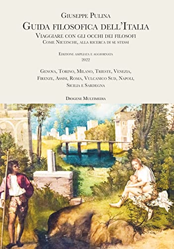 Guida filosofica dell'Italia. Viaggiare con gli occhi dei filosofi. Come Nietzsche, alla ricerca di se stessi (Saggi) von Diogene Multimedia