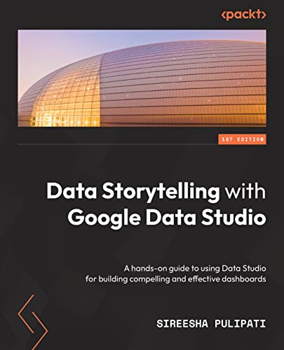 Data Storytelling with Google Looker Studio: A hands-on guide to using Looker Studio for building compelling and effective dashboards von Packt Publishing