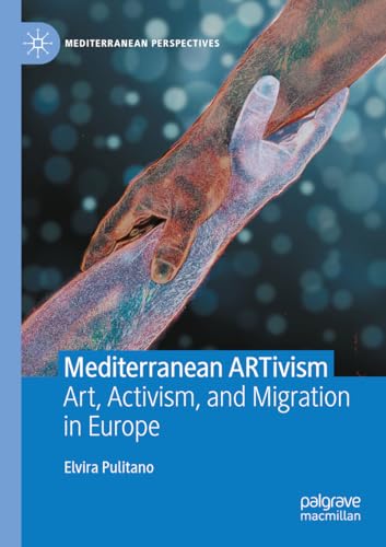 Mediterranean ARTivism: Art, Activism, and Migration in Europe (Mediterranean Perspectives) von Palgrave Macmillan