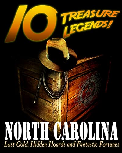 10 Treasure Legends! North Carolina: Lost Gold, Hidden Hoards and Fantastic Fortunes von CREATESPACE