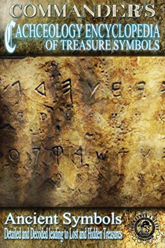 Commander's Cacheology Encyclopedia of Treasure Symbols: Ancient Symbols: Detailed and Decoded leading to Lost Treasures von CREATESPACE