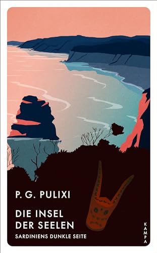 Die Insel der Seelen: Sardiniens dunkle Seite von Kampa Verlag
