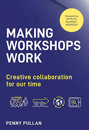 Making Workshops Work: Creative Collaboration for Our Time von Practical Inspiration Publishing