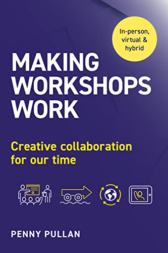 Making Workshops Work: Creative Collaboration for Our Time von Practical Inspiration Publishing