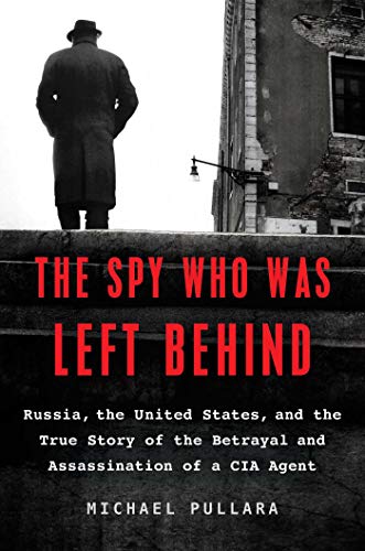 The Spy Who Was Left Behind: Russia, the United States, and the True Story of the Betrayal and Assassination of a CIA Agent von Scribner Book Company