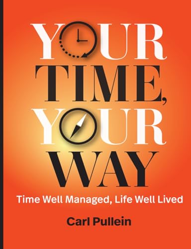 Your Time, Your Way: Time Well Managed, Life Well Lived von Rothstein Publishing