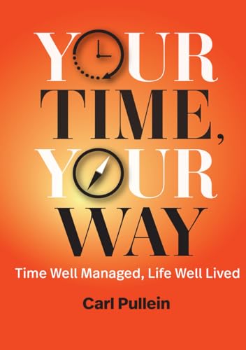 Your Time, Your Way: Time Well Managed, Life Well Lived von Rothstein Publishing