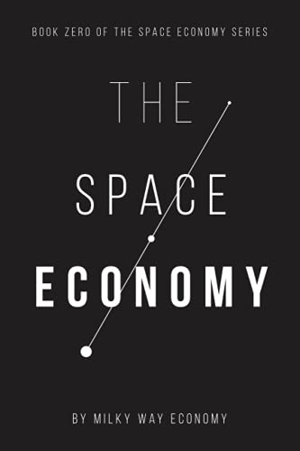 The Space Economy: Book Zero In The Space Economy Series von Primedia eLaunch LLC
