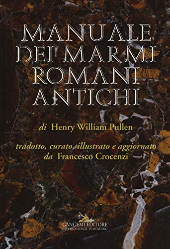 Manuale dei marmi romani antichi: di Henry William Pullen (Arti visive, architettura e urbanistica) von Gangemi