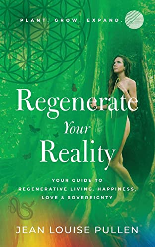 Regenerate Your Reality¿: Your Guide to Regenerative Living, Happiness, Love & Sovereignty von Purposely Created Publishing Group