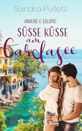 Süße Küsse am Gardasee: Amore e Gelato von Independently published