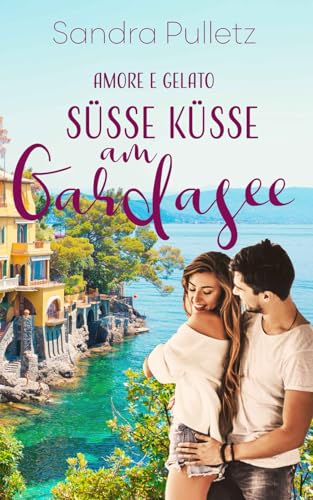 Süße Küsse am Gardasee: Amore e Gelato von Independently published