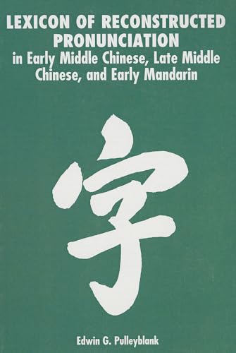Lexicon of Reconstructed Pronunciation: in Early Middle Chinese, Late Middle Chinese, and Early Mandarin