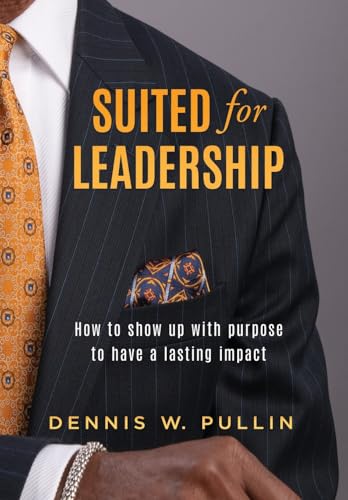Suited for Leadership: How to Show Up with Purpose to Have Lasting Impact Suited for Leadership: How to Show Up with Purpose to Have Lasting Impact von Brave Healer Productions