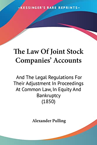 The Law Of Joint Stock Companies' Accounts: And The Legal Regulations For Their Adjustment In Proceedings At Common Law, In Equity And Bankruptcy (1850) von Kessinger Publishing