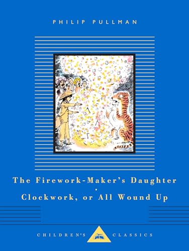 Clockwork or All Wound Up and The Firework-Maker's Daughter: by Philip Pullman (Everyman's Library CHILDREN'S CLASSICS) von Everyman