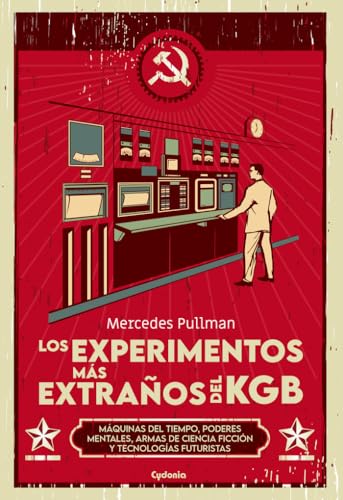 Los experimentos más extraños del KGB: Máquinas del tiempo, poderes mentales, armas de ciencia ficción y tecnologías futuristas (Historia Oculta, Band 35)
