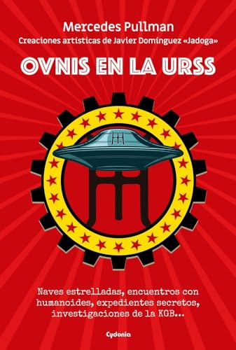 OVNIS en la URSS: NAVES ESTRELLADAS, ENCUENTROS CON HUMANOIDES, EXPEDIENTES SECRETOS, INVESTIGACIONES DE LA KGB… (Historia Oculta, Band 42) von CYDONIA