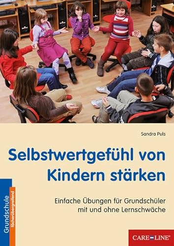 Selbstwertgefühl von Kindern stärken: Einfache Übungen für Grundschüler mit und ohne Lernschwäche Selbstwertgefühl von Kindern stärken: Einfache Übungen für Grundschüler mit und ohne Lernschwäche